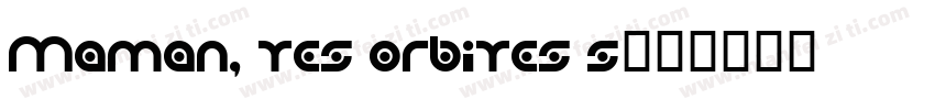 Maman, tes orbites s字体转换